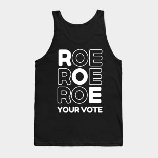 Pro Roe Pro Choice Roe Roe Roe Your Vote Feminist Tank Top